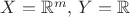 $X = \mathbb{R}^m, \, Y = \mathbb{R}$