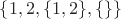 $\{1,2,\{1,2\},\{\}\}$ $\{1,2,\{1,2\},\{\}\}$