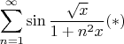$$\sum_{n=1}^\infty \sin{\frac{\sqrt{x}}{1 + n^2x}} (*)$$
