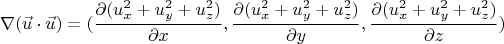 $$\nabla (\vec{u} \cdot \vec{u})=(\frac{\partial (u_x^2+u_y^2+u_z^2)}{\partial x}, \frac{\partial (u_x^2+u_y^2+u_z^2)}{\partial y}, \frac{\partial (u_x^2+u_y^2+u_z^2)}{\partial z})$$