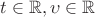 $t \in \mathbb{R}, \upsilon \in \mathbb{R}$
