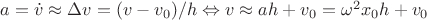 $a = \dot v \approx \Delta v = (v - v_0) / h \Leftrightarrow v \approx a h + v_0 = \omega^2 x_0 h + v_0$