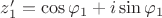 $z^\prime_1=\cos\varphi_1+i\sin\varphi_1$