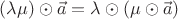 $(\lambda \mu)\odot\vec a = \lambda\odot (\mu\odot\vec a)$