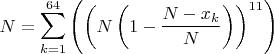 $$N=\sum_{k=1}^{64}\left(\left(N\left(1-\frac{N-x_k}{N}\right)\right)^{11}\right)$$