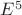 $E^{5}$