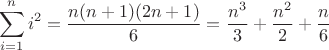 $$\sum_{i=1}^n i^2 = \frac{n(n+1)(2n+1)}{6} = \frac{n^3}{3} + \frac{n^2}{2} + \frac{n}{6}$$