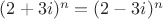 $(2 + 3i)^n = (2 - 3i)^n$