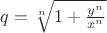 $q={\sqrt[n]{1+\frac{y^n}{x^n}}$