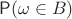$\mathsf P(\omega \in B)$