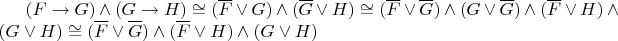 $(F\to G) \wedge (G\to H) \cong (\overline{F} \vee G) \wedge (\overline{G} \vee H) \cong (\overline{F} \vee \overline{G}) \wedge (G \vee \overline{G}) \wedge (\overline{F} \vee H) \wedge (G \vee H) \cong (\overline{F} \vee \overline{G}) \wedge (\overline{F} \vee H) \wedge (G \vee H)$