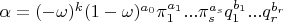 $\alpha=(-\omega)^k(1-\omega)^{a_0}\pi_1^{a_1}...\pi_s^{a_s}q_1^{b_1}...q_r^{b_r}$