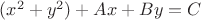 $(x^2+y^2)+Ax+By=C$