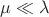 $\mu\ll\lambda$