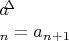 $a^{\'}_{n} = a_{n+1}$