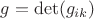 $g=\det (g_{ik})$