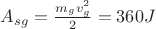 $A_{sg}=\frac{m_gv_g^2}{2}=360 J$ $A_{sg}=\frac{m_gv_g^2}{2}=360 J$