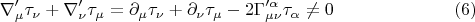 $$\nabla'_{\mu} \tau_{\nu} + \nabla'_{\nu} \tau_{\mu} = \partial_{\mu} \tau_{\nu} + \partial_{\nu} \tau_{\mu} - 2 \Gamma'^{\alpha}_{\mu \nu} \tau_{\alpha} \ne 0 \eqno(6)$$