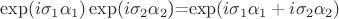 $\exp (i\sigma_1\alpha_1)\exp (i\sigma_2\alpha_2$)=\exp (i\sigma_1\alpha_1+i\sigma_2\alpha_2)$
