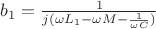 $b_1=\frac{1}{j(\omega L_1 -\omega M - \frac{1}{\omega C} )}$