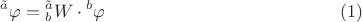 $${}^{\tilde a}\varphi  = {}_b^{\tilde a} W \cdot {}^b\varphi \eqno (1)$$