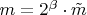 $m = 2^\beta \cdot \tilde{m}$