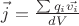 $\vec{j} = \frac{\sum q_i \vec{v_i}}{dV}$ $\vec{j} = \frac{\sum q_i \vec{v_i}}{dV}$