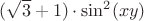 $(\sqrt3+1)\cdot{\sin^2(xy)}$