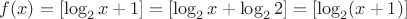 $f(x) = [\log_2 x + 1]=[\log_2 x + \log_2 2]=[\log_2 (x+1)]$