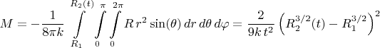 $$
M = - \frac{1}{8 \pi k} 
\int\limits_{R_1}^{R_2(t)}
\int\limits_{0}^{\pi}
\int\limits_{0}^{2\pi}
R \, r^2 \sin(\theta) \, dr \, d\theta \, d\varphi = \frac{2}{9 k \, t^2} \left( R_2^{3/2}(t) - R_1^{3/2} \right)^2
$$