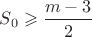 $S_0\geqslant \dfrac{m-3}{2}$