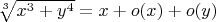 $\sqrt[3]{x^3+y^4}=x+o(x)+o(y)$
