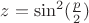 $z=\sin^2(\frac{p}{2})$