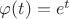 $\varphi (t)= e^t$