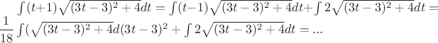 $\int (t+1) \sqrt{(3t-3)^2 +4} dt =\int (t-1) \sqrt{(3t-3)^2 +4} dt+\int 2\sqrt{(3t-3)^2 +4} dt=\dfrac1{18}\int ( \sqrt{(3t-3)^2 +4} d(3t-3)^2+\int 2\sqrt{(3t-3)^2 +4} dt=...$