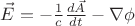 $ \vec E = - \frac{1}{c} \frac{d \vec A}{dt} - \nabla \phi $