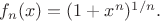 $f_n(x)=(1+x^n)^{1/n}.$