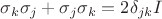 $\sigma_k\sigma_j+\sigma_j\sigma_k=2\delta_{jk}I$