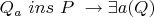 $Q_a \ ins \ P \ \rightarrow \exists a(Q)
