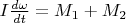 $I\frac{d\omega}{dt}=M_1+M_2$