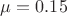$\mu = 0.15$