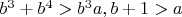 $b^3+b^4>b^3a, b+1>a$