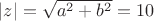 $|z|=\sqrt{a^2+b^2}=10$