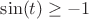 $\sin(t)\geq -1$