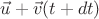$\vec u + \vec v(t + dt)$
