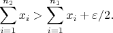 $$\sum_{i=1}^{n_2}x_i > \sum_{i=1}^{n_1}x_i +  \varepsilon /2. $$
