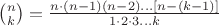 $
\binom{n}{k}=\frac{n\cdot (n-1)(n-2)...[n-(k-1)]}{1\cdot2 \cdot 3...k}
$