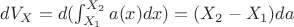 $dV_X = d(\int_{X_1}^{X_2} a(x) dx ) = (X_2-X_1)da$