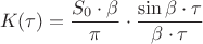 $$
K(\tau ) = \frac{{S_0  \cdot \beta }}
{\pi } \cdot \frac{{\sin \beta  \cdot \tau }}
{{\beta  \cdot \tau }}
$$
