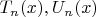 $T_n(x),U_n(x)$